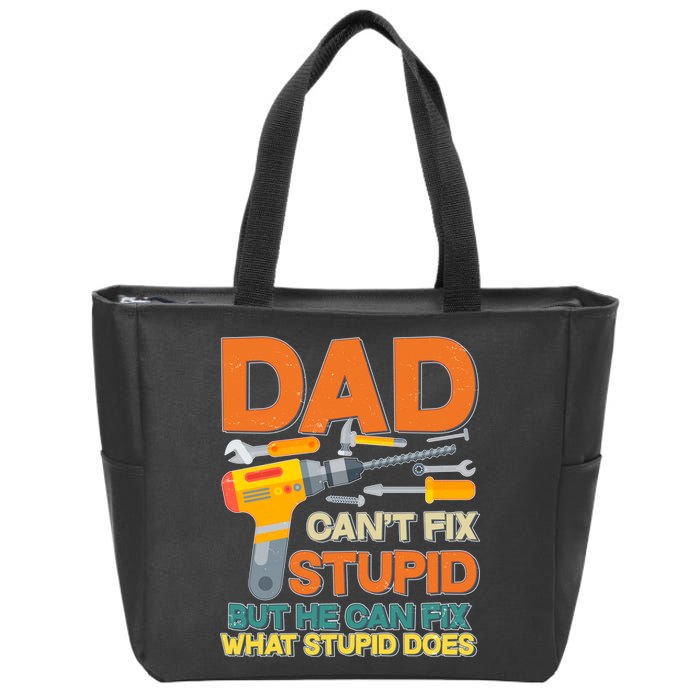 Dad Can't Fix Stupid But He Can Fix What Stupid Does Zip Tote Bag