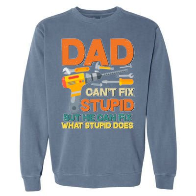 Dad Can't Fix Stupid But He Can Fix What Stupid Does Garment-Dyed Sweatshirt