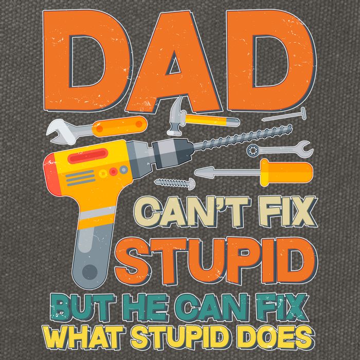 Dad Can't Fix Stupid But He Can Fix What Stupid Does Cotton Canvas Backpack