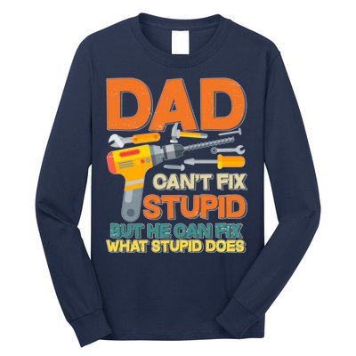 Dad Can't Fix Stupid But He Can Fix What Stupid Does Long Sleeve Shirt