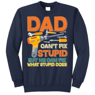 Dad Can't Fix Stupid But He Can Fix What Stupid Does Sweatshirt