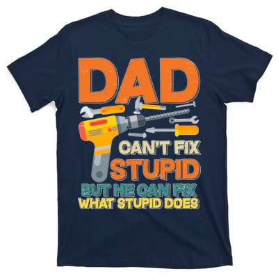 Dad Can't Fix Stupid But He Can Fix What Stupid Does T-Shirt