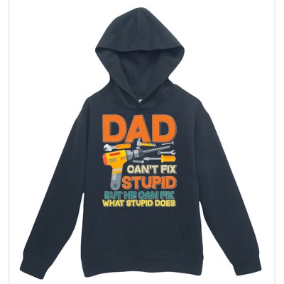 Dad Can't Fix Stupid But He Can Fix What Stupid Does Urban Pullover Hoodie