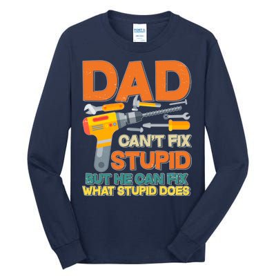 Dad Can't Fix Stupid But He Can Fix What Stupid Does Tall Long Sleeve T-Shirt