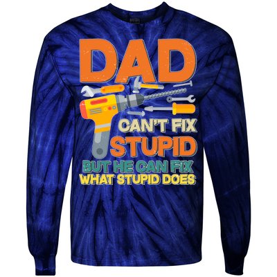 Dad Can't Fix Stupid But He Can Fix What Stupid Does Tie-Dye Long Sleeve Shirt