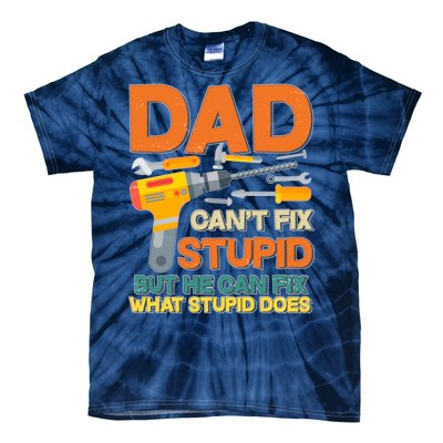 Dad Can't Fix Stupid But He Can Fix What Stupid Does Tie-Dye T-Shirt