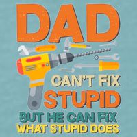 Dad Can't Fix Stupid But He Can Fix What Stupid Does Sueded Cloud Jersey T-Shirt