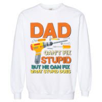 Dad Can't Fix Stupid But He Can Fix What Stupid Does Garment-Dyed Sweatshirt