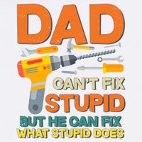 Dad Can't Fix Stupid But He Can Fix What Stupid Does Garment-Dyed Sweatshirt