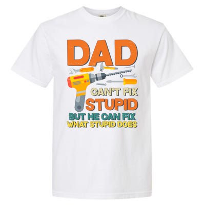 Dad Can't Fix Stupid But He Can Fix What Stupid Does Garment-Dyed Heavyweight T-Shirt