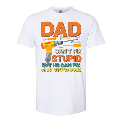 Dad Can't Fix Stupid But He Can Fix What Stupid Does Softstyle CVC T-Shirt