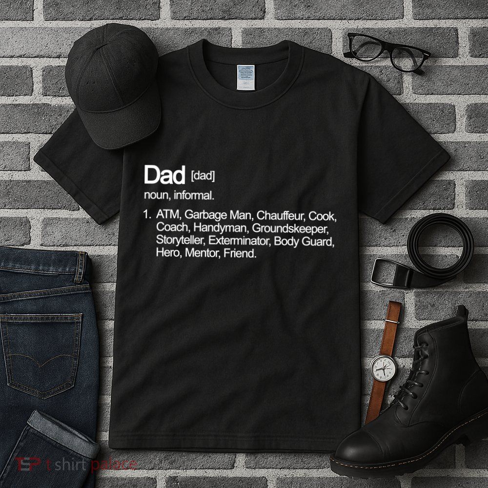Dad Definition Of All Things Tall T-Shirt