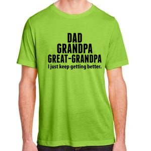 Dad Grandpa Great-Grandpa I Just Keep Getting Better Adult ChromaSoft Performance T-Shirt