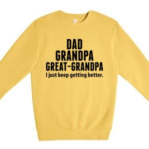 Dad Grandpa Great-Grandpa I Just Keep Getting Better Premium Crewneck Sweatshirt