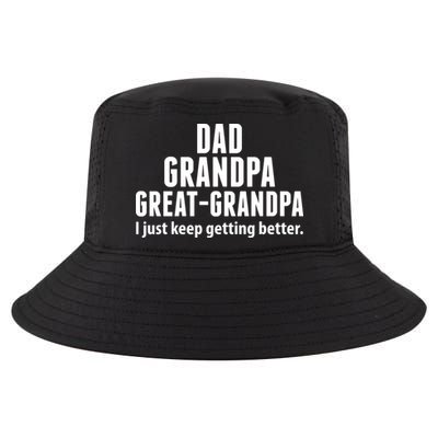 Dad Grandpa Great-Grandpa I Just Keep Getting Better Cool Comfort Performance Bucket Hat