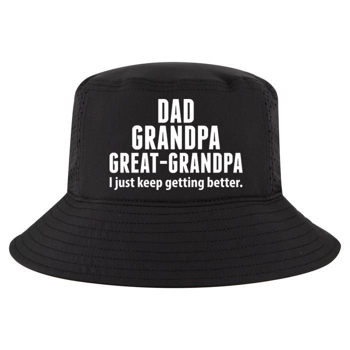 Dad Grandpa Great-Grandpa I Just Keep Getting Better Cool Comfort Performance Bucket Hat