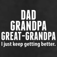 Dad Grandpa Great-Grandpa I Just Keep Getting Better Cool Comfort Performance Bucket Hat