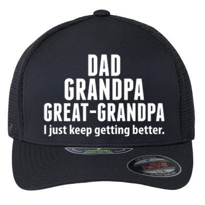 Dad Grandpa Great-Grandpa I Just Keep Getting Better Flexfit Unipanel Trucker Cap