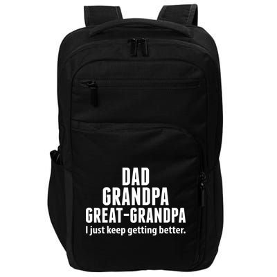 Dad Grandpa Great-Grandpa I Just Keep Getting Better Impact Tech Backpack