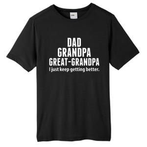 Dad Grandpa Great-Grandpa I Just Keep Getting Better Tall Fusion ChromaSoft Performance T-Shirt