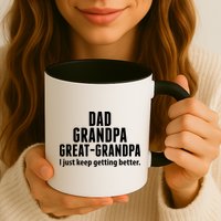 Dad Grandpa Great-Grandpa I Just Keep Getting Better Mug
