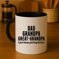 Dad Grandpa Great-Grandpa I Just Keep Getting Better Mug