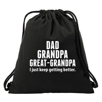 Dad Grandpa Great-Grandpa I Just Keep Getting Better Drawstring Bag