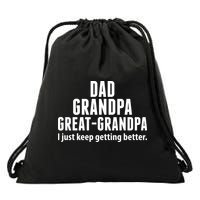 Dad Grandpa Great-Grandpa I Just Keep Getting Better Drawstring Bag