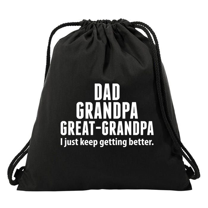 Dad Grandpa Great-Grandpa I Just Keep Getting Better Drawstring Bag