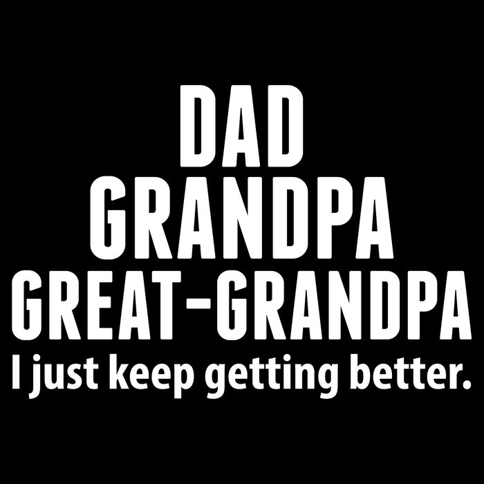 Dad Grandpa Great-Grandpa I Just Keep Getting Better Drawstring Bag