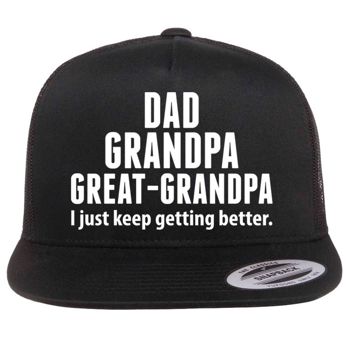 Dad Grandpa Great-Grandpa I Just Keep Getting Better Flatbill Hat