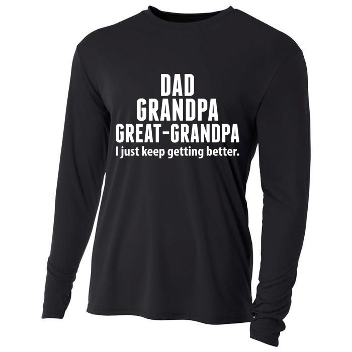 Dad Grandpa Great-Grandpa I Just Keep Getting Better Cooling Performance Long Sleeve Crew