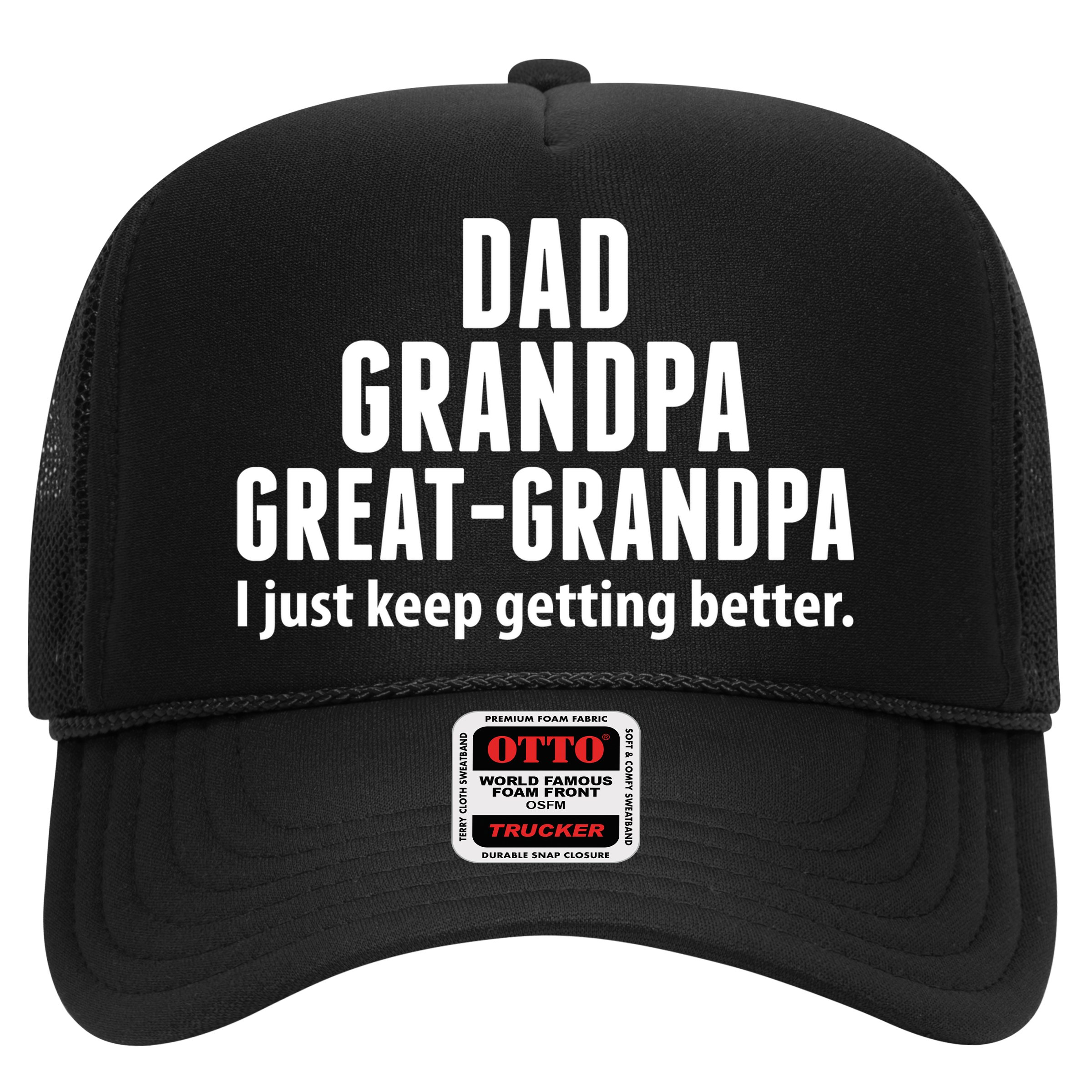 Dad Grandpa Great-Grandpa I Just Keep Getting Better Hat