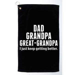 Dad Grandpa Great-Grandpa I Just Keep Getting Better Platinum Collection Golf Towel