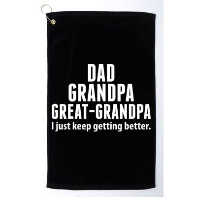 Dad Grandpa Great-Grandpa I Just Keep Getting Better Golf Towel