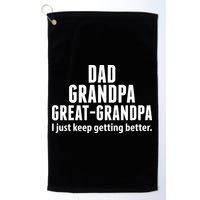 Dad Grandpa Great-Grandpa I Just Keep Getting Better Golf Towel