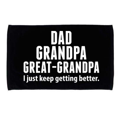 Dad Grandpa Great-Grandpa I Just Keep Getting Better Microfiber Hand Towel