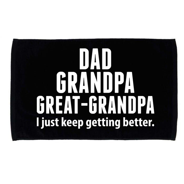 Dad Grandpa Great-Grandpa I Just Keep Getting Better Microfiber Hand Towel