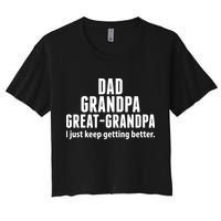 Dad Grandpa Great-Grandpa I Just Keep Getting Better Crop Top