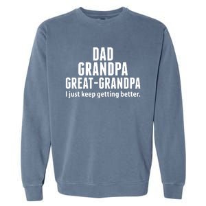 Dad Grandpa Great-Grandpa I Just Keep Getting Better Garment-Dyed Sweatshirt