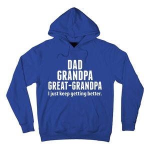 Dad Grandpa Great-Grandpa I Just Keep Getting Better Hoodie