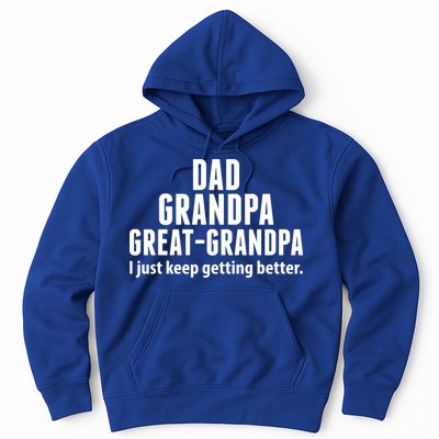 Dad Grandpa Great-Grandpa I Just Keep Getting Better Hoodie