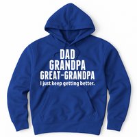 Dad Grandpa Great-Grandpa I Just Keep Getting Better Hoodie