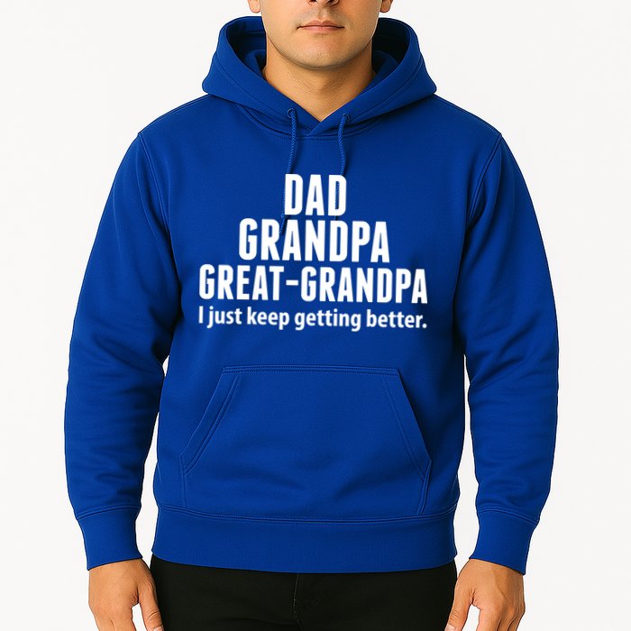 Dad Grandpa Great-Grandpa I Just Keep Getting Better Hoodie