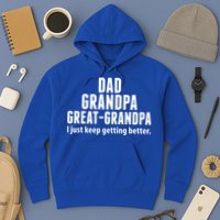 Dad Grandpa Great-Grandpa I Just Keep Getting Better Hoodie