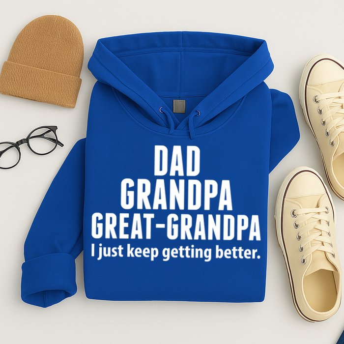 Dad Grandpa Great-Grandpa I Just Keep Getting Better Hoodie