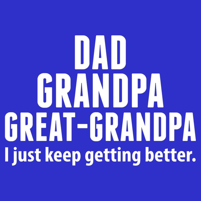 Dad Grandpa Great-Grandpa I Just Keep Getting Better Hoodie