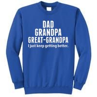 Dad Grandpa Great-Grandpa I Just Keep Getting Better Sweatshirt