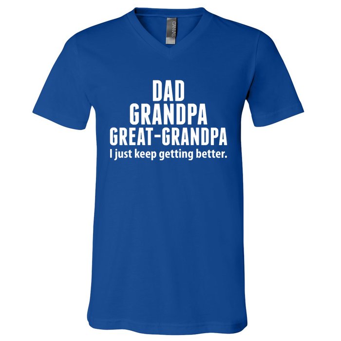 Dad Grandpa Great-Grandpa I Just Keep Getting Better V-Neck T-Shirt