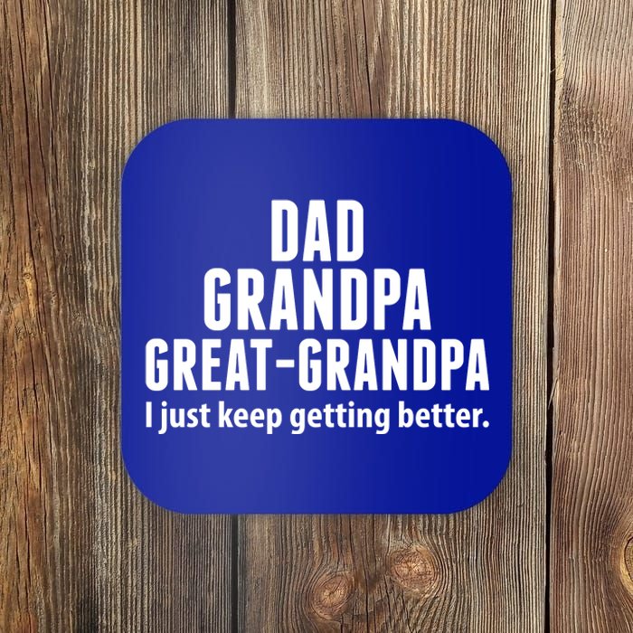 Dad Grandpa Great-Grandpa I Just Keep Getting Better Coaster